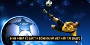 Dinh nghia ve ban tin bong da nu Viet Nam tai 2qlive 1