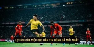 Lợi ích của việc đọc bản tin bóng đá mới nhất